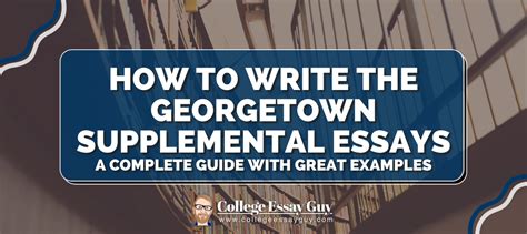 5 Ways To Ace Georgetown University Supplemental Essays